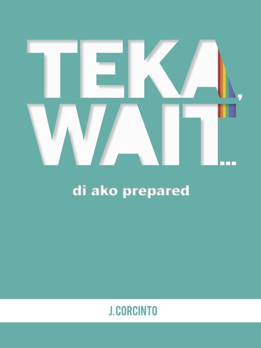 Title details for Teka, Wait...Di Ako Prepared by J Corcinto - Available